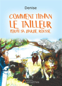 COMMENT TIPHAN LE TAILLEUR PERDIT SA BARBE ROUSE - DENISE