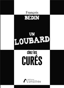 Un loubard chez les curés - Bedin François