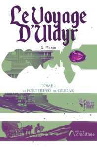 Le voyage d'Uldyr. Tome 1 - Milard Guillaume