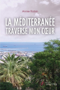 La Méditerranée traverse mon coeur - Robin Annie