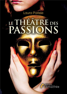 Le théâtre des passions - Parisse Laura