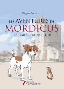 Les aventures de Mordicus. La clémence de Richelieu - Marchal Régine