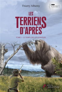 Les Terriens d'après. Tome 1, Le temps des géographes - Alberny Thierry