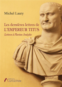 Les dernières lettres de l'Empereur Titus - Laury Michel