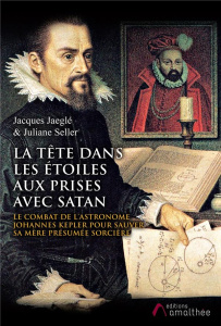 La tête dans les étoiles aux prises avec Satan. Le combat de l’astronome Johannes Kepler pour sauver - Jaeglé Jacques ; Seller Juliane