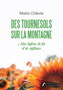 Des tournesols sur la montagne. Une histoire de foi et de résilience - Chèvre Maria