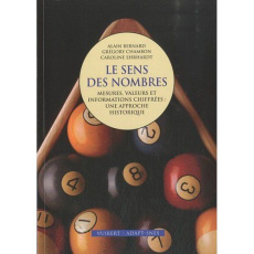 Le sens des nombres. Mesures, valeurs et informations chiffrées : une approche historique - Bernard Alain ; Chambon Grégory ; Ehrhardt Carolin