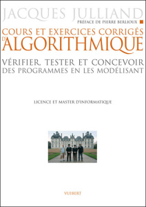 Cours et exercices d'algorithmique. Vérifier, tester et concevoir des programmes en les modélisant, - Julliand Jacques ; Berlioux Pierre