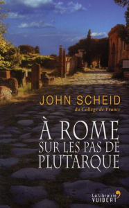 A Rome sur les pas de Plutarque - Scheid John