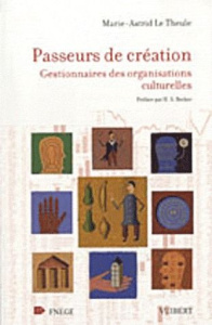 Passeurs de création. Gestionnaires des organisations culturelles - Le Theule Marie-Astrid ; Becker Howard