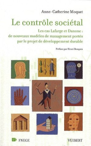 Le contrôle sociétal. Le cas Lafarge et Danone : de nouveaux modèles de management portés par le pro - Moquet Anne-Catherine ; Bouquin Henri