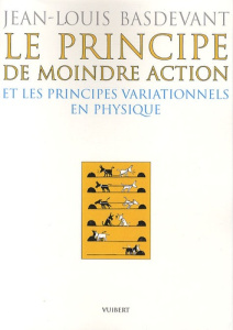 Le principe de moindre action et les principes variationnels en physique - Basdevant Jean-Louis
