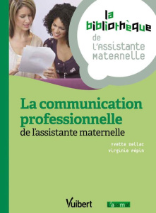La communication professionnelle de l'assistante maternelle - Dellac Yvette