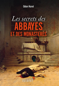 Les secrets des abbayes et des monastères - Hurel Odon