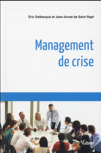 Management de crise - Delbecque Eric ; Saint Rapt Jean-Annet de
