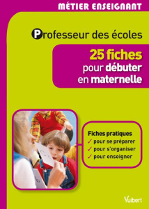 Professeur des écoles. 25 fiches pour débuter en maternelle - Bonnichon Gilles ; Martina Daniel