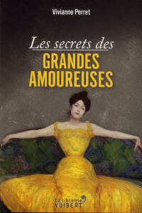 Les secrets des grandes amoureuses - Perret Vivianne