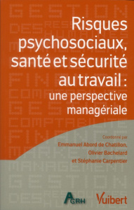 Risques psychosociaux, santé et sécurité au travail. Une perspective managériale - Abord de Chatillon Emmanuel ; Bachelard Olivier ;
