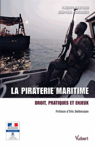 La piraterie maritime. Droit, pratiques et enjeux - Chapleau Philippe ; Pancracio Jean-Paul ; Delbecqu