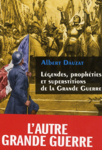 Légendes, prophéties et superstitions de la Grande Guerre - Dauzat Albert ; Cochet François