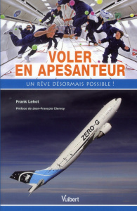 Voler en apesanteur. Un rêve désormais possible ! - Lehot Frank ; Clervoy Jean-François