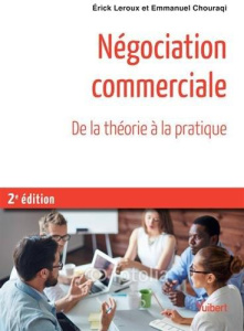Négociation commerciale. Toutes les bases théoriques de psychologie et de management ; Exercices cor - Leroux Erick ; Chouraqi Emmanuel ; Lempereur Alain
