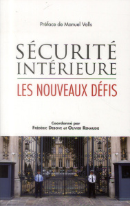 Sécurité intérieure. Les nouveaux défis - Debove Frédéric ; Renaudie Olivier ; Valls Manuel