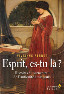 Esprit, es-tu là ? Histoires du surnaturel, de l'Antiquité à nos jours - Perret Vivianne