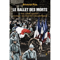 Le ballet des morts. Etat, armée, familles : s'occuper des corps de la Grande Guerre - Pau Béatrix ; Lemaitre Pierre ; Jauffret Jean-Char