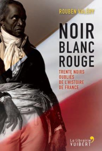 Noir blanc rouge. Trente-cinq Noirs oubliés de l'histoire de France - Valéry Rouben