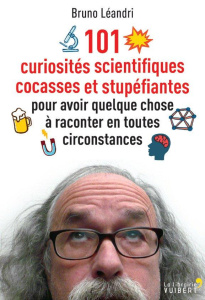 101 curiosités scientifiques cocasses et stupéfiantes pour avoir quelque chose à raconter en toutes - Léandri Bruno