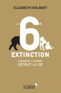 La 6e extinction. Comment l'homme détruit la vie - Kolbert Elizabeth ; Blanc Marcel