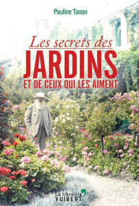 Les secrets des jardins - Tanon Pauline