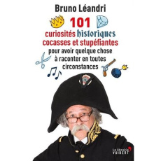 101 curiosités historiques cocasses et stupéfiantes pour avoir quelque chose à raconter en toutes ci - Léandri Bruno