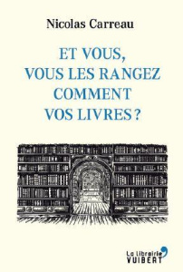 Et vous, vous les rangez comment vos livres ? - Carreau Nicolas ; Morel François