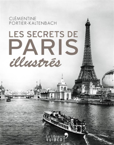 Les Secrets de Paris illustrés - Portier-Kaltenbach Clémentine