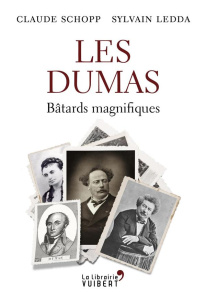 Les Dumas. Bâtards magnifiques - Schopp Claude ; Ledda Sylvain