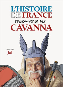 L'histoire de France redécouverte par Cavanna. Des Gaulois à Jeanne d?Arc - Cavanna François
