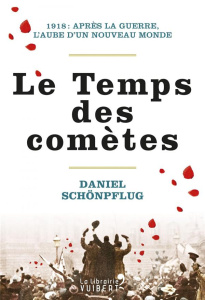 Le temps des comètes. 1918 : après la guerre, l'aube d'un nouveau monde - Schönpflug Daniel ; Demange Odile
