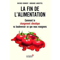 La fin de l'alimentation. Comment le changement climatique va bouleverser ce que nous mangeons - Bommert Wilfried ; Landzettel Marianne ; Demange O