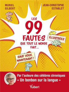 Les 99 fautes que tout le monde fait... sauf vous, maintenant ! - Gilbert Muriel ; Establet Jean-Christophe