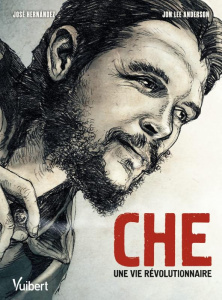 Che. Une vie révolutionnaire - Hernandez José ; Anderson Jon Lee