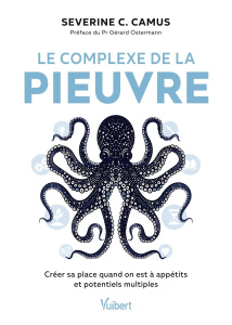 Le complexe de la pieuvre. Créer sa place quand on est à appétits et potentiels multiples - Camus Séverine C. ; Ostermann Gérard