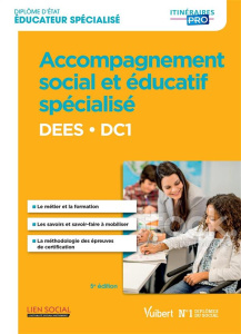 Accompagnement social et éducatif spécialisé DEES DC1. Diplôme d'Etat d'éducateur spécialisé, 5e édi - Rullac Stéphane ; Pougnaud Odile ; Ropers Philippe