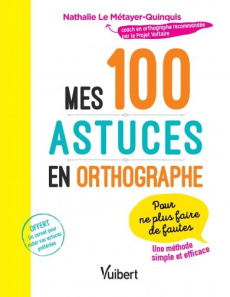 Mes 100 astuces en orthographe - Le Métayer-Quinquis Nathalie