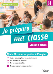 Je prépare ma classe de Grande Section Cycle 1 - Loison Marc ; Bouquillon Valérie ; Adad Danièle ;