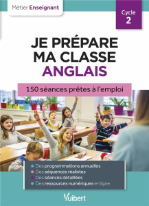 Je prépare ma classe d'anglais Cycle 2. 150 séances prêtes à l'emploi, 2e édition - Vittecoq Bertrand ; Geher-Joly Mikaël