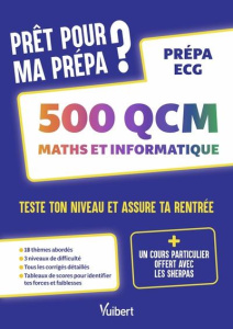 Prêt pour ma prépa ? 500 QCM maths et informatique prépas ECG. Teste ton niveau et assure ta rentrée - Reffay Isabelle ; Monceau Vincent