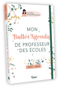 Mon Bullet Agenda de professeur des écoles. Edition 2023-2024 - MARINA (MAISQUEFAITL