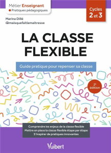 La classe flexible. Guide pratique pour repenser sa classe - Dillé Marina